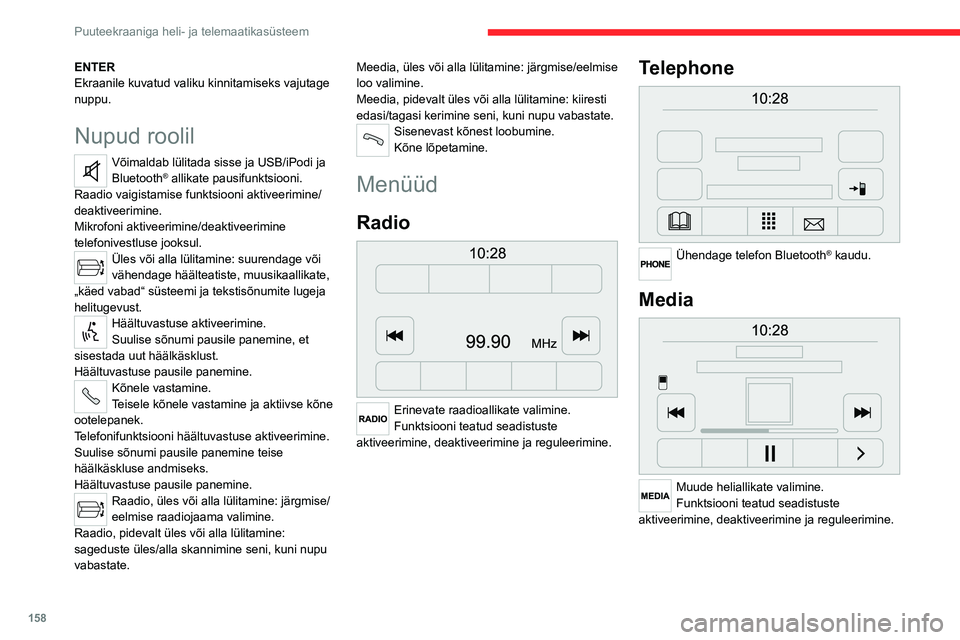 CITROEN JUMPER 2020  Kasutusjuhend (in Estonian) 158
Puuteekraaniga heli- ja telemaatikasüsteem
Sõiduki info 
 
Ligipääs välistemperatuurile, kellale, kompassile ja pardaarvutile.
Navigation 
 
Sisestage navigatsiooniseaded ja valige sihtkoht.
