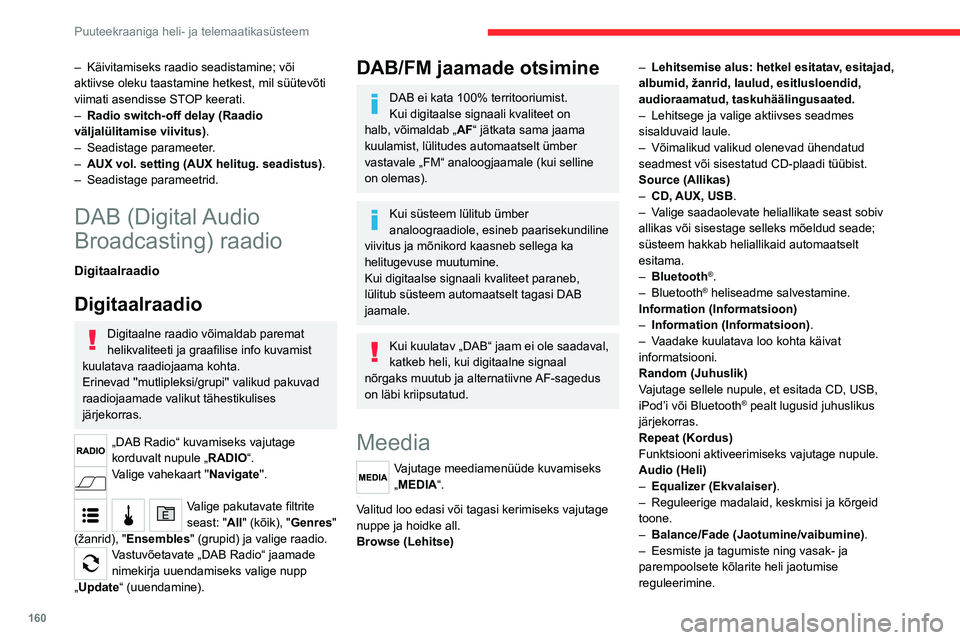 CITROEN JUMPER 2020  Kasutusjuhend (in Estonian) 160
Puuteekraaniga heli- ja telemaatikasüsteem
– Seadistuste tasakaalustamiseks vajutage noolte keskel olevale nupule.– Volume/Speed (Helitugevus/kiirus).– Valige soovitud parameeter; valik on 