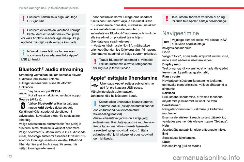 CITROEN JUMPER 2020  Kasutusjuhend (in Estonian) 162
Puuteekraaniga heli- ja telemaatikasüsteem
Süsteemi kaitsmiseks ärge kasutage USB jaoturit.
Süsteem ei võimalda kasutada korraga kahte identset seadet (kaks mälupulka või  kaks Apple®-i se
