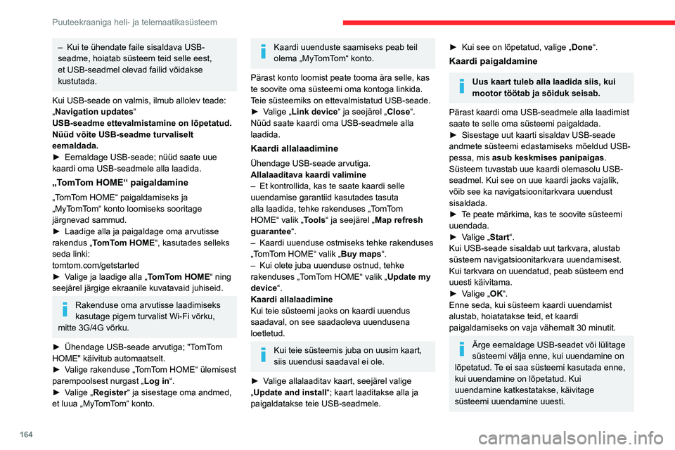 CITROEN JUMPER 2020  Kasutusjuhend (in Estonian) 164
Puuteekraaniga heli- ja telemaatikasüsteem
Kui kaart on uuendatud, ilmub allolev teade:„Updates completed“Nüüd võite USB-seadme turvaliselt eemaldada.► Klõpsake „Close“.Uus kaart on