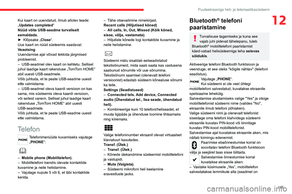 CITROEN JUMPER 2020 Kasutusjuhend (in Estonian) 165
Puuteekraaniga heli- ja telemaatikasüsteem
12Kui kaart on uuendatud, ilmub allolev teade:„Updates completed“Nüüd võite USB-seadme turvaliselt eemaldada.► Klõpsake „Close“.Uus kaart CITROEN JUMPER 2020 Kasutusjuhend (in Estonian) 165
Puuteekraaniga heli- ja telemaatikasüsteem
12Kui kaart on uuendatud, ilmub allolev teade:„Updates completed“Nüüd võite USB-seadme turvaliselt eemaldada.► Klõpsake „Close“.Uus kaart