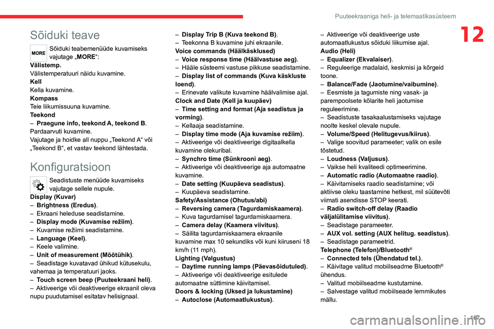 CITROEN JUMPER 2020 Kasutusjuhend (in Estonian) 167
Puuteekraaniga heli- ja telemaatikasüsteem
12Sõiduki teave
Sõiduki teabemenüüde kuvamiseks vajutage „MORE“:Välistemp.Välistemperatuuri näidu kuvamine.KellKella kuvamine.KompassTeie lii CITROEN JUMPER 2020 Kasutusjuhend (in Estonian) 167
Puuteekraaniga heli- ja telemaatikasüsteem
12Sõiduki teave
Sõiduki teabemenüüde kuvamiseks vajutage „MORE“:Välistemp.Välistemperatuuri näidu kuvamine.KellKella kuvamine.KompassTeie lii
