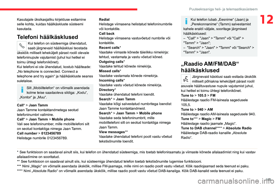 CITROEN JUMPER 2020 Kasutusjuhend (in Estonian) 169
Puuteekraaniga heli- ja telemaatikasüsteem
12Kasutajale üksikasjaliku kirjelduse esitamine selle kohta, kuidas häälkäskluste süsteemi kasutada.
Telefoni häälkäsklused
Kui telefon on süst CITROEN JUMPER 2020 Kasutusjuhend (in Estonian) 169
Puuteekraaniga heli- ja telemaatikasüsteem
12Kasutajale üksikasjaliku kirjelduse esitamine selle kohta, kuidas häälkäskluste süsteemi kasutada.
Telefoni häälkäsklused
Kui telefon on süst