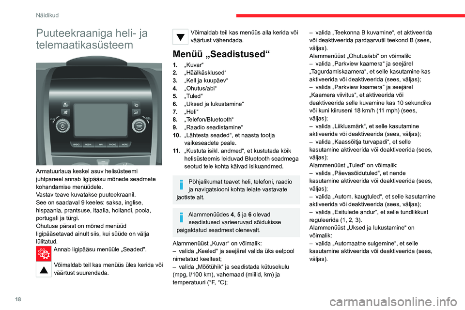 CITROEN JUMPER 2020 Kasutusjuhend (in Estonian) 18
Näidikud
Puuteekraaniga heli- ja
telemaatikasüsteem
Armatuurlaua keskel asuv helisüsteemi juhtpaneel annab ligipääsu mõnede seadmete kohandamise menüüdele.Vastav teave kuvatakse puuteek CITROEN JUMPER 2020 Kasutusjuhend (in Estonian) 18
Näidikud
Puuteekraaniga heli- ja
telemaatikasüsteem
Armatuurlaua keskel asuv helisüsteemi juhtpaneel annab ligipääsu mõnede seadmete kohandamise menüüdele.Vastav teave kuvatakse puuteek