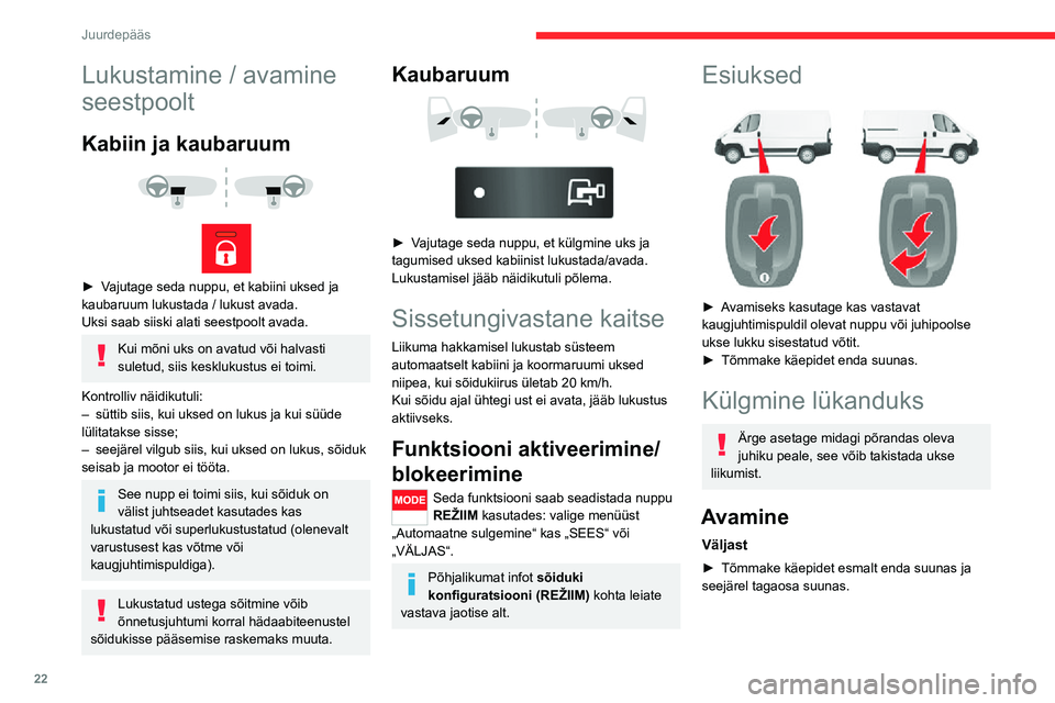 CITROEN JUMPER 2020 Kasutusjuhend (in Estonian) 22
Juurdepääs
Lukustamine / avamine
seestpoolt
Kabiin ja kaubaruum
► Vajutage seda nuppu, et kabiini uksed ja kaubaruum lukustada / lukust avada.Uksi saab siiski alati seestpoolt avada.
Kui CITROEN JUMPER 2020 Kasutusjuhend (in Estonian) 22
Juurdepääs
Lukustamine / avamine
seestpoolt
Kabiin ja kaubaruum
► Vajutage seda nuppu, et kabiini uksed ja kaubaruum lukustada / lukust avada.Uksi saab siiski alati seestpoolt avada.
Kui