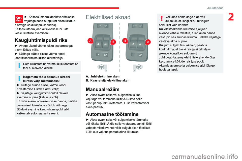CITROEN JUMPER 2020 Kasutusjuhend (in Estonian) 25
Juurdepääs
2► Kaitsesüsteemi deaktiveerimiseks vajutage seda nuppu (nt sisselülitatud alarmiga sõidukit pukseerides).Kaitsesüsteem jääb aktiivseks kuni uste kesklukustuse avamiseni.
Kaugj CITROEN JUMPER 2020 Kasutusjuhend (in Estonian) 25
Juurdepääs
2► Kaitsesüsteemi deaktiveerimiseks vajutage seda nuppu (nt sisselülitatud alarmiga sõidukit pukseerides).Kaitsesüsteem jääb aktiivseks kuni uste kesklukustuse avamiseni.
Kaugj