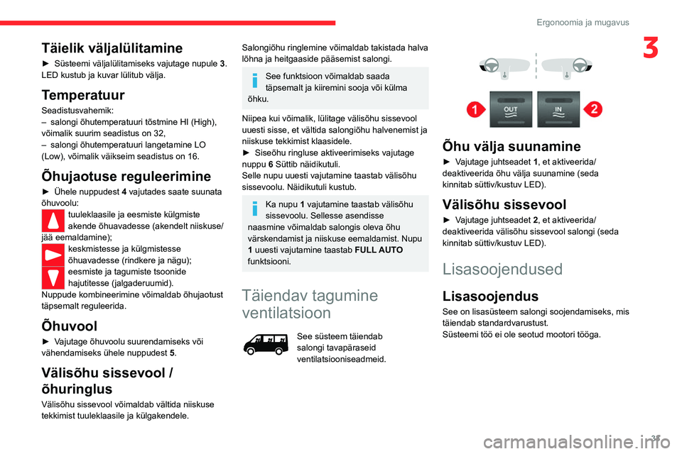 CITROEN JUMPER 2020 Kasutusjuhend (in Estonian) 33
Ergonoomia ja mugavus
3Täielik väljalülitamine
► Süsteemi väljalülitamiseks vajutage nupule 3. LED kustub ja kuvar lülitub välja.
Temperatuur
Seadistusvahemik:– salongi õhutemperatuuri CITROEN JUMPER 2020 Kasutusjuhend (in Estonian) 33
Ergonoomia ja mugavus
3Täielik väljalülitamine
► Süsteemi väljalülitamiseks vajutage nupule 3. LED kustub ja kuvar lülitub välja.
Temperatuur
Seadistusvahemik:– salongi õhutemperatuuri