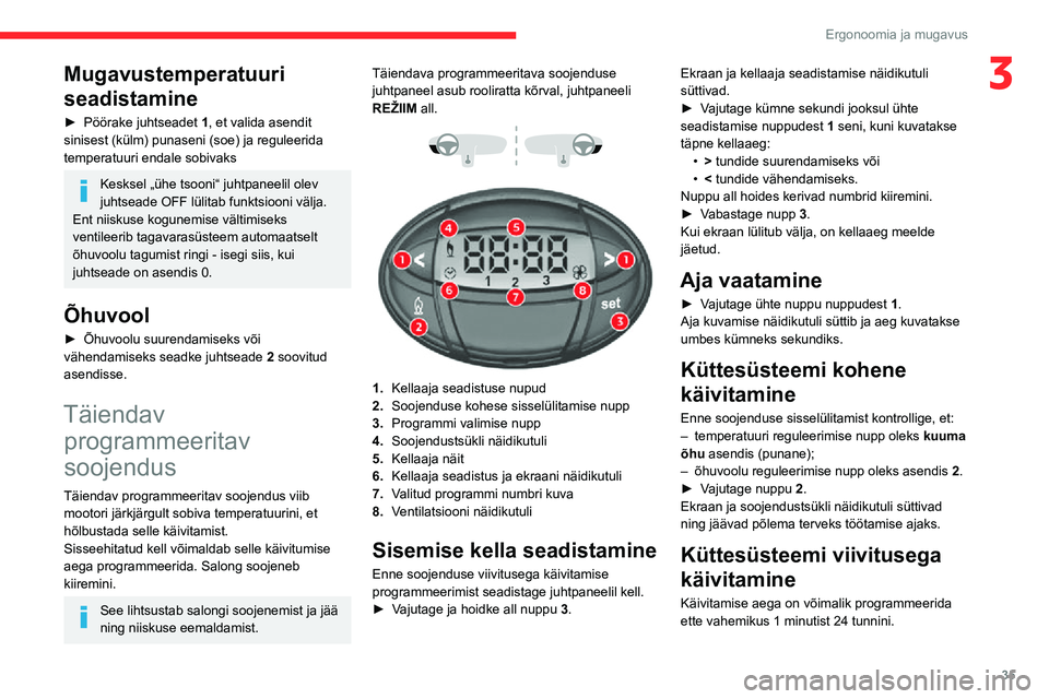 CITROEN JUMPER 2020 Kasutusjuhend (in Estonian) 35
Ergonoomia ja mugavus
3Mugavustemperatuuri
seadistamine
► Pöörake juhtseadet 1, et valida asendit sinisest (külm) punaseni (soe) ja reguleerida temperatuuri endale sobivaks
Kesksel „ühe ts CITROEN JUMPER 2020 Kasutusjuhend (in Estonian) 35
Ergonoomia ja mugavus
3Mugavustemperatuuri
seadistamine
► Pöörake juhtseadet 1, et valida asendit sinisest (külm) punaseni (soe) ja reguleerida temperatuuri endale sobivaks
Kesksel „ühe ts