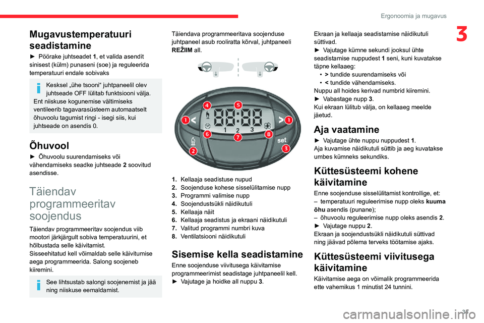 CITROEN JUMPER 2020  Kasutusjuhend (in Estonian) 35
Ergonoomia ja mugavus
3Mugavustemperatuuri 
seadistamine
► Pöörake juhtseadet 1, et valida asendit sinisest (külm) punaseni (soe) ja reguleerida temperatuuri endale sobivaks
Kesksel „ühe ts