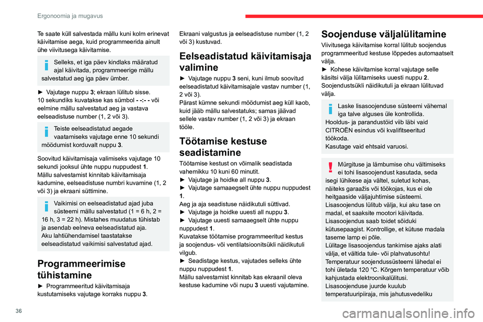 CITROEN JUMPER 2020 Kasutusjuhend (in Estonian) 36
Ergonoomia ja mugavus
Te saate küll salvestada mällu kuni kolm erinevat käivitamise aega, kuid programmeerida ainult ühe viivitusega käivitamise.
Selleks, et iga päev kindlaks määratud aja CITROEN JUMPER 2020 Kasutusjuhend (in Estonian) 36
Ergonoomia ja mugavus
Te saate küll salvestada mällu kuni kolm erinevat käivitamise aega, kuid programmeerida ainult ühe viivitusega käivitamise.
Selleks, et iga päev kindlaks määratud aja