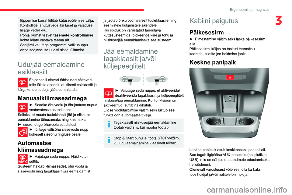 CITROEN JUMPER 2020 Kasutusjuhend (in Estonian) 37
Ergonoomia ja mugavus
3lõppemise korral lülitab kütusepõlemise välja. Kontrollige jahutusvedeliku taset ja vajadusel lisage vedelikku.Põhjalikumat teavet tasemete kontrollimise kohta leiate v CITROEN JUMPER 2020 Kasutusjuhend (in Estonian) 37
Ergonoomia ja mugavus
3lõppemise korral lülitab kütusepõlemise välja. Kontrollige jahutusvedeliku taset ja vajadusel lisage vedelikku.Põhjalikumat teavet tasemete kontrollimise kohta leiate v
