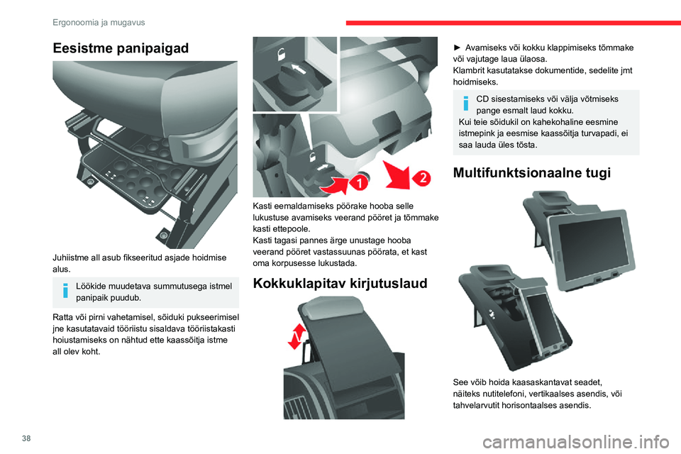 CITROEN JUMPER 2020 Kasutusjuhend (in Estonian) 38
Ergonoomia ja mugavus
Eesistme panipaigad
Juhiistme all asub fikseeritud asjade hoidmise alus.
Löökide muudetava summutusega istmel panipaik puudub.
Ratta või pirni vahetamisel, sõiduki puks CITROEN JUMPER 2020 Kasutusjuhend (in Estonian) 38
Ergonoomia ja mugavus
Eesistme panipaigad
Juhiistme all asub fikseeritud asjade hoidmise alus.
Löökide muudetava summutusega istmel panipaik puudub.
Ratta või pirni vahetamisel, sõiduki puks