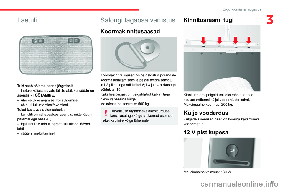 CITROEN JUMPER 2020 Kasutusjuhend (in Estonian) 41
Ergonoomia ja mugavus
3Laetuli
Tuld saab põlema panna järgmiselt:– laetule küljes asuvate lülitite abil, kui süüde on asendis - TÖÖTAMINE,– ühe esiukse avamisel või sulgemisel,– CITROEN JUMPER 2020 Kasutusjuhend (in Estonian) 41
Ergonoomia ja mugavus
3Laetuli
Tuld saab põlema panna järgmiselt:– laetule küljes asuvate lülitite abil, kui süüde on asendis - TÖÖTAMINE,– ühe esiukse avamisel või sulgemisel,–