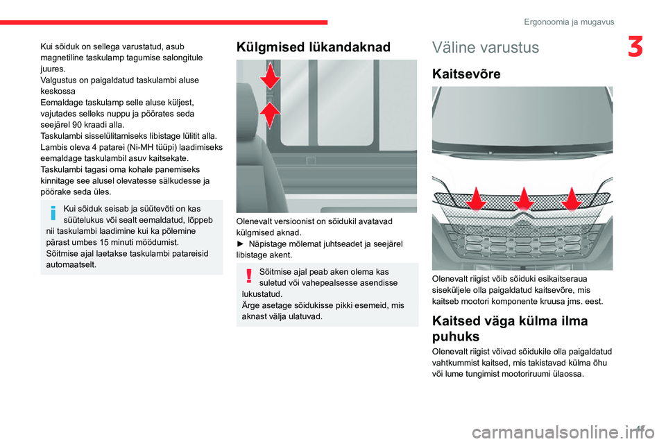 CITROEN JUMPER 2020  Kasutusjuhend (in Estonian) 43
Ergonoomia ja mugavus
3Kui sõiduk on sellega varustatud, asub magnetiline taskulamp tagumise salongitule juures.Valgustus on paigaldatud taskulambi aluse keskossaEemaldage taskulamp selle aluse k�