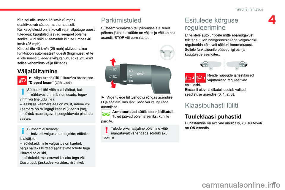 CITROEN JUMPER 2020 Kasutusjuhend (in Estonian) 47
Tuled ja nähtavus
4Kiirusel alla umbes 15 km/h (9 mph) deaktiveerub süsteem automaatselt.Kui kaugtulesid on jätkuvalt vaja, vilgutage uuesti tuledega; kaugtuled jäävad seejärel põlema seniks CITROEN JUMPER 2020 Kasutusjuhend (in Estonian) 47
Tuled ja nähtavus
4Kiirusel alla umbes 15 km/h (9 mph) deaktiveerub süsteem automaatselt.Kui kaugtulesid on jätkuvalt vaja, vilgutage uuesti tuledega; kaugtuled jäävad seejärel põlema seniks