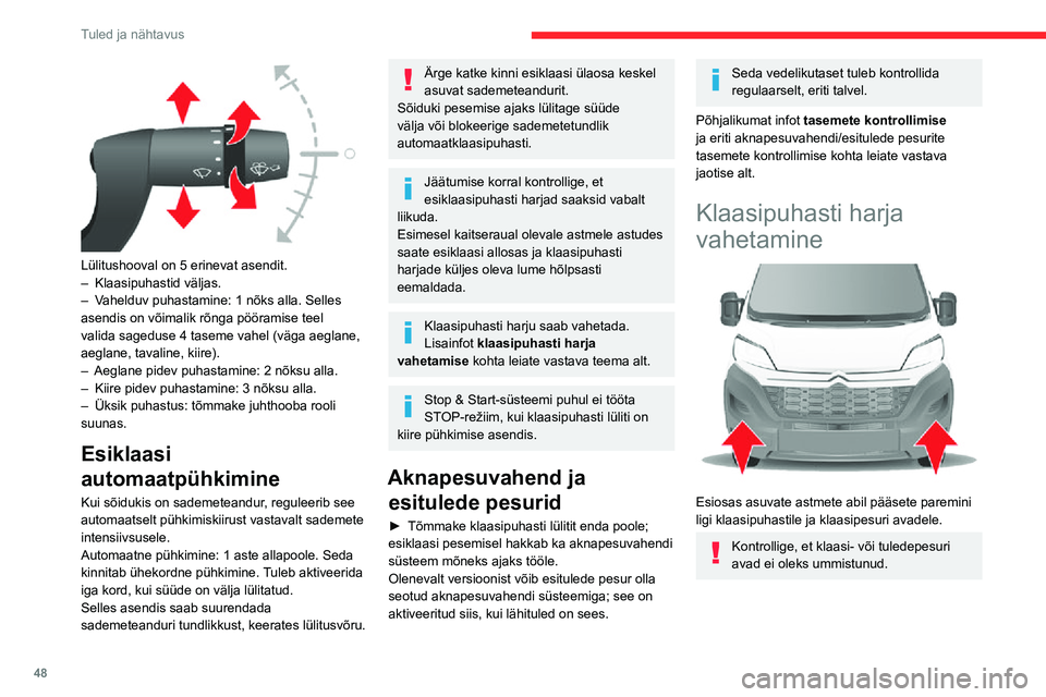 CITROEN JUMPER 2020 Kasutusjuhend (in Estonian) 48
Tuled ja nähtavus
Tuuleklaasi puhasti harja
vahetamine
► Tõstke vars üles.► Võtke puhasti hari nupule vajutades lahti ja eemaldage see seda väljapoole tõmmates.► Paigaldage puhasti CITROEN JUMPER 2020 Kasutusjuhend (in Estonian) 48
Tuled ja nähtavus
Tuuleklaasi puhasti harja
vahetamine
► Tõstke vars üles.► Võtke puhasti hari nupule vajutades lahti ja eemaldage see seda väljapoole tõmmates.► Paigaldage puhasti