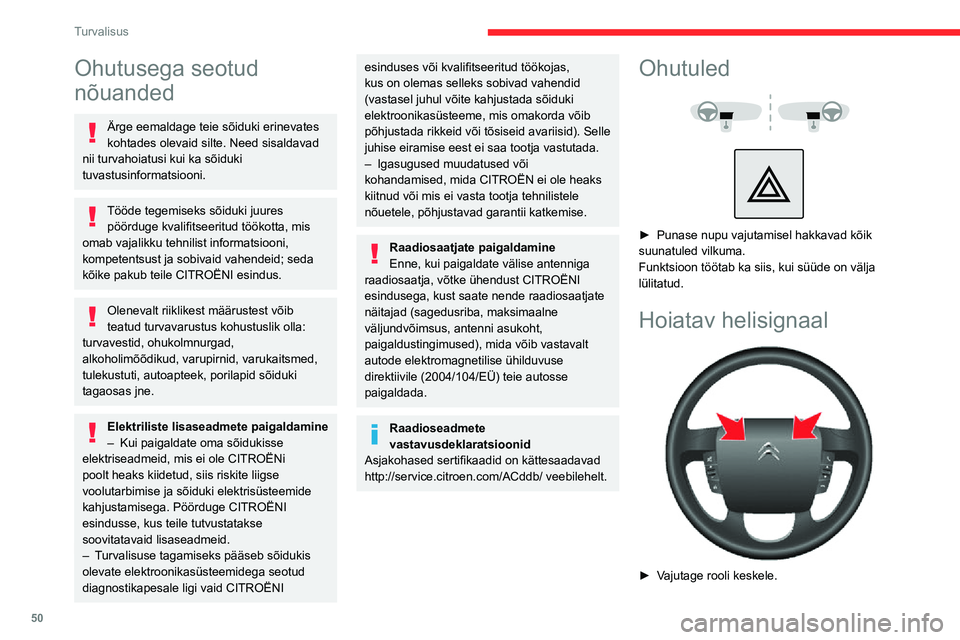CITROEN JUMPER 2020  Kasutusjuhend (in Estonian) 50
Turvalisus
Ohutusega seotud 
nõuanded
Ärge eemaldage teie sõiduki erinevates kohtades olevaid silte. Need sisaldavad nii turvahoiatusi kui ka sõiduki tuvastusinformatsiooni.
Tööde tegemiseks 