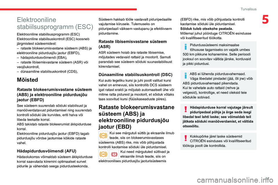 CITROEN JUMPER 2020  Kasutusjuhend (in Estonian) 51
Turvalisus
5Elektrooniline 
stabiilsusprogramm (ESC)
Elektrooniline stabiilsusprogramm (ESC) Elektrooniline stabiilsuskontroll (ESC) koosneb järgmistest süsteemidest:– rataste blokeerumisvastan
