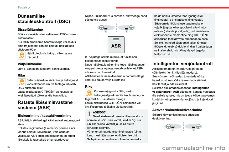 CITROEN JUMPER 2020  Kasutusjuhend (in Estonian) 52
Turvalisus
Dünaamilise 
stabiilsuskontroll (DSC)
Sisselülitamine
Süüte sisselülitamisel aktiveerub DSC-süsteem automaatselt.Kui tekib probleeme haarduvusega või sõiduk oma trajektoorilt kõ