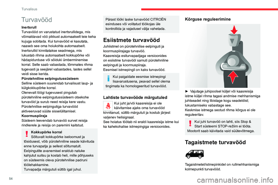 CITROEN JUMPER 2020  Kasutusjuhend (in Estonian) 54
Turvalisus
Turvavööd
InertsrullTurvavööd on varustatud inertsrullidega, mis võimaldavad vöö pikkust automaatselt teie keha kujuga sobitada. Kui turvavööd ei kasutata, naaseb see oma hoiuko