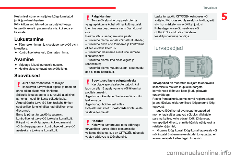 CITROEN JUMPER 2020  Kasutusjuhend (in Estonian) 55
Turvalisus
5Keskmisel istmel on seljatoe külge kinnitatud juhik ja rullmehhanism.Kõik külgmised istmed on varustatud toega turvavöö lukusti riputamiseks siis, kui seda ei kasutata.
Lukustamine