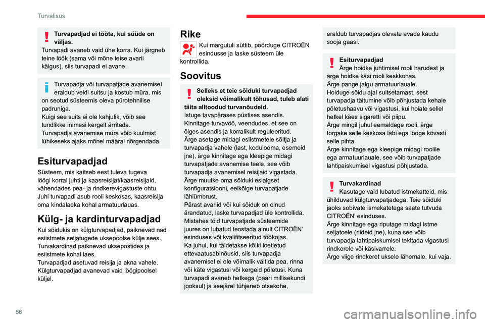CITROEN JUMPER 2020  Kasutusjuhend (in Estonian) 56
Turvalisus
Turvapadjad ei tööta, kui süüde on väljas.Turvapadi avaneb vaid ühe korra. Kui järgneb teine löök (sama või mõne teise avarii käigus), siis turvapadi ei avane.
Turvapadja võ