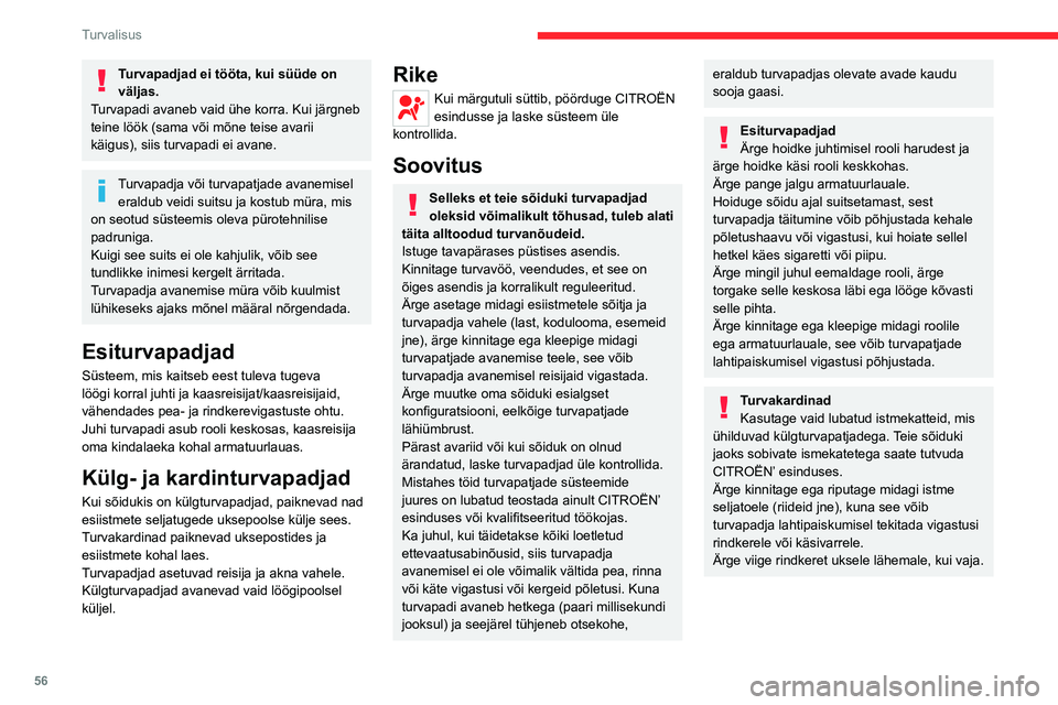 CITROEN JUMPER 2020  Kasutusjuhend (in Estonian) 56
Turvalisus
Turvapadjad ei tööta, kui süüde on väljas.Turvapadi avaneb vaid ühe korra. Kui järgneb teine löök (sama või mõne teise avarii käigus), siis turvapadi ei avane.
Turvapadja võ