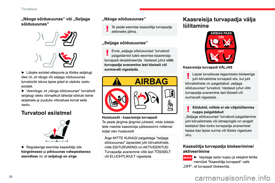 CITROEN JUMPER 2020  Kasutusjuhend (in Estonian) 58
Turvalisus
„Näoga sõidusuunas” või „Seljaga 
sõidusuunas” 
  
 
► Lükake esiistet ettepoole ja tõstke seljatugi üles nii, et näoga või seljaga sõidusuunas turvatoolis istuva lap