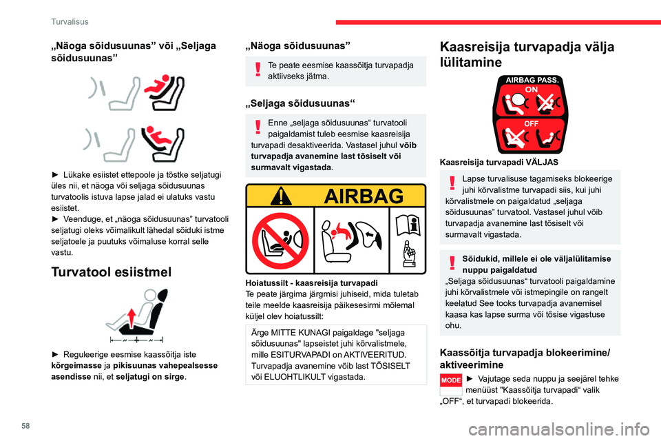 CITROEN JUMPER 2020  Kasutusjuhend (in Estonian) 58
Turvalisus
„Näoga sõidusuunas” või „Seljaga 
sõidusuunas” 
  
 
► Lükake esiistet ettepoole ja tõstke seljatugi üles nii, et näoga või seljaga sõidusuunas turvatoolis istuva lap