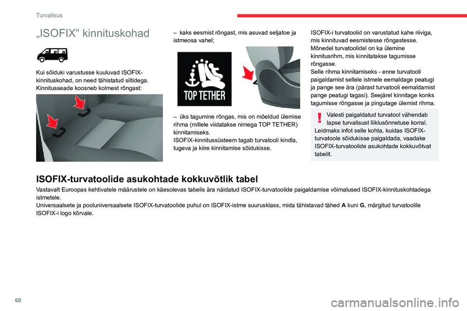 CITROEN JUMPER 2020  Kasutusjuhend (in Estonian) 60
Turvalisus
„ISOFIX“ kinnituskohad 
 
Kui sõiduki varustusse kuuluvad ISOFIX-kinnituskohad, on need tähistatud siltidega.Kinnitusseade koosneb kolmest rõngast: 
 
– kaks eesmist rõngast, m