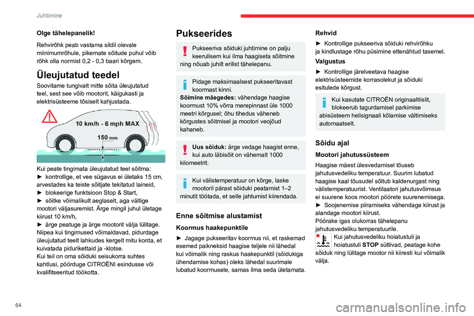 CITROEN JUMPER 2020  Kasutusjuhend (in Estonian) 64
Juhtimine
Pidurid
Haagise pukseerimine pikendab pidurdusteekonda. Pidurite kuumenemise piiramiseks soovitatakse kasutada mootorpidurit.
Küljetuul
Pidage meeles, et sõiduk on tuule suhtes tundliku