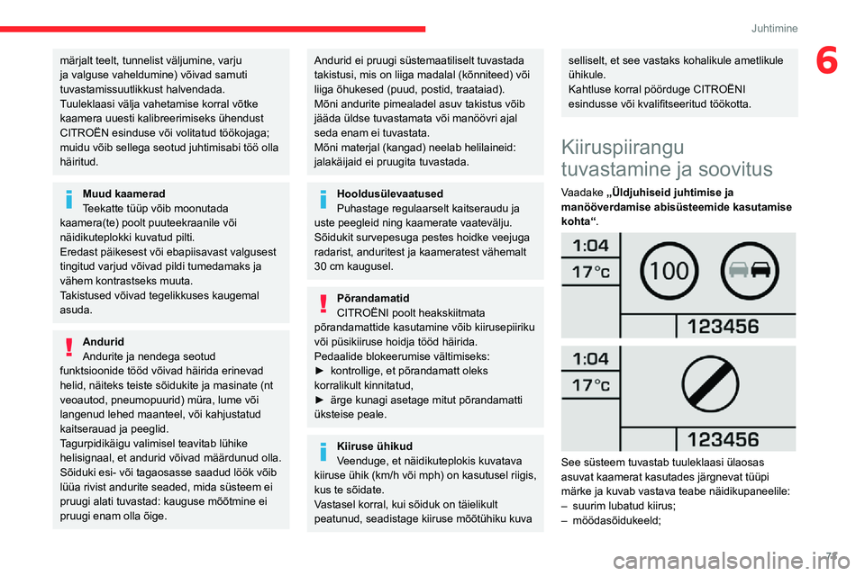 CITROEN JUMPER 2020 Kasutusjuhend (in Estonian) 73
Juhtimine
6märjalt teelt, tunnelist väljumine, varju ja valguse vaheldumine) võivad samuti tuvastamissuutlikkust halvendada.Tuuleklaasi välja vahetamise korral võtke kaamera uuesti kalibreerim CITROEN JUMPER 2020 Kasutusjuhend (in Estonian) 73
Juhtimine
6märjalt teelt, tunnelist väljumine, varju ja valguse vaheldumine) võivad samuti tuvastamissuutlikkust halvendada.Tuuleklaasi välja vahetamise korral võtke kaamera uuesti kalibreerim