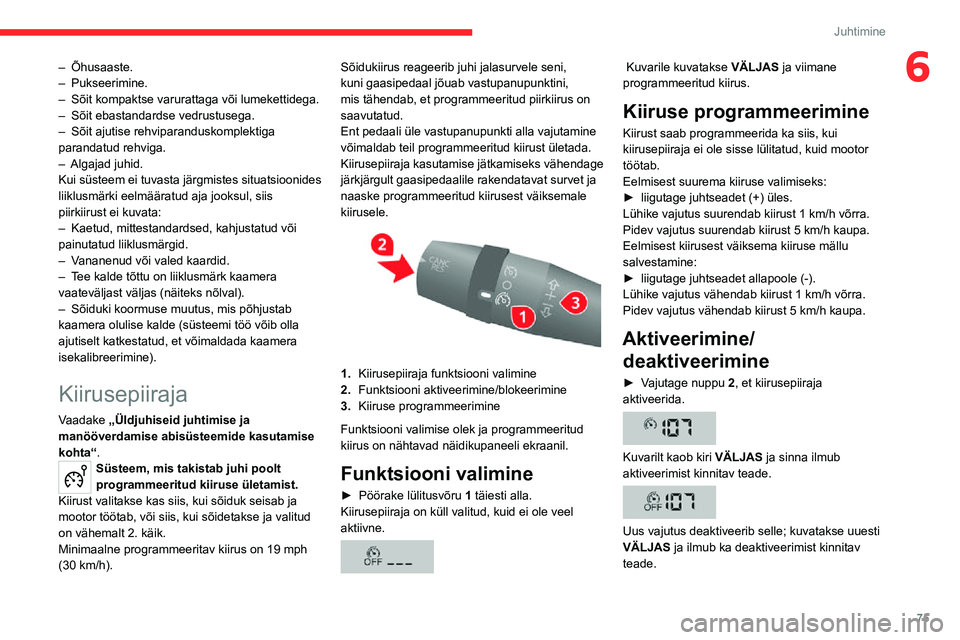 CITROEN JUMPER 2020  Kasutusjuhend (in Estonian) 75
Juhtimine
6– Õhusaaste.– Pukseerimine.– Sõit kompaktse varurattaga või lumekettidega.– Sõit ebastandardse vedrustusega.– Sõit ajutise rehviparanduskomplektiga parandatud rehviga.– 