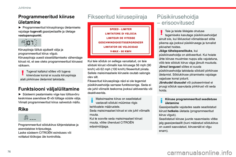 CITROEN JUMPER 2020 Kasutusjuhend (in Estonian) 76
Juhtimine
TööpiirangudÄrge kunagi kasutage süsteemi järgmistes olukordades:– linnapiirkonnas, kus jalakäijad võivad teed ületada.– tihedas liikluses;– käänulistel või järsu kallak CITROEN JUMPER 2020 Kasutusjuhend (in Estonian) 76
Juhtimine
TööpiirangudÄrge kunagi kasutage süsteemi järgmistes olukordades:– linnapiirkonnas, kus jalakäijad võivad teed ületada.– tihedas liikluses;– käänulistel või järsu kallak
