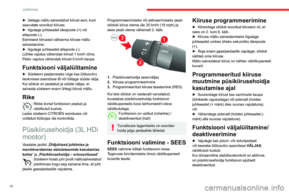 CITROEN JUMPER 2020 Kasutusjuhend (in Estonian) 78
Juhtimine
Taastamine - RES
Sõiduki programmeeritud kiiruse taastamiseks (näiteks pärast piduri- või siduripedaali vajutamist):► jõudke järkjärgult uuesti valitud kiiruseni ja vajutage nupp CITROEN JUMPER 2020 Kasutusjuhend (in Estonian) 78
Juhtimine
Taastamine - RES
Sõiduki programmeeritud kiiruse taastamiseks (näiteks pärast piduri- või siduripedaali vajutamist):► jõudke järkjärgult uuesti valitud kiiruseni ja vajutage nupp