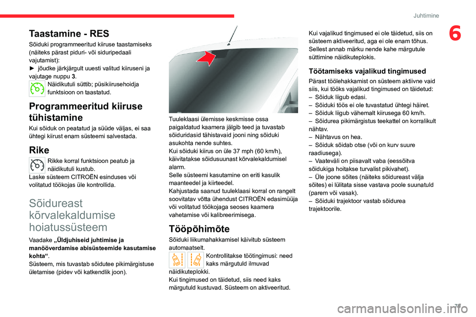 CITROEN JUMPER 2020  Kasutusjuhend (in Estonian) 79
Juhtimine
6Taastamine - RES
Sõiduki programmeeritud kiiruse taastamiseks (näiteks pärast piduri- või siduripedaali vajutamist):► jõudke järkjärgult uuesti valitud kiiruseni ja vajutage nup