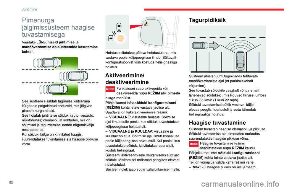 CITROEN JUMPER 2020 Kasutusjuhend (in Estonian) 82
Juhtimine
– Auto: haagise pikkuse automaatse tuvastamise jaoks (3 m, 6 m või 9 m).Režiimi Auto korral ilmub näidikupaneeli ikoon, mis osutab sellele, et süsteem tuvastab pikkust.
Selleks, et CITROEN JUMPER 2020 Kasutusjuhend (in Estonian) 82
Juhtimine
– Auto: haagise pikkuse automaatse tuvastamise jaoks (3 m, 6 m või 9 m).Režiimi Auto korral ilmub näidikupaneeli ikoon, mis osutab sellele, et süsteem tuvastab pikkust.
Selleks, et