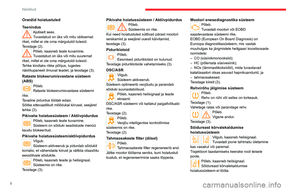 CITROEN JUMPER 2020 Kasutusjuhend (in Estonian) 8
Näidikud
Oranžid hoiatustuled
TeenindusAjutiselt sees.Tuvastatud on üks või mitu väiksemat riket, millel ei ole oma märgutuld/-tulesid.Teostage (2).Põleb, kaasneb teate kuvamine.Tuvastatud on CITROEN JUMPER 2020 Kasutusjuhend (in Estonian) 8
Näidikud
Oranžid hoiatustuled
TeenindusAjutiselt sees.Tuvastatud on üks või mitu väiksemat riket, millel ei ole oma märgutuld/-tulesid.Teostage (2).Põleb, kaasneb teate kuvamine.Tuvastatud on