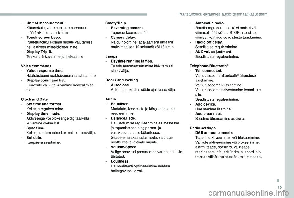 CITROEN JUMPER 2019  Kasutusjuhend (in Estonian) 15
- Unit of measurement.
Kütusekulu, vahemaa ja temperatuuri 
mõõtühikute seadistamine.
-
 
T
 ouch screen beep .
Puutetundliku ekraani nupule vajutamise 
heli aktiveerimine/blokeerimine.
-
 
D
 