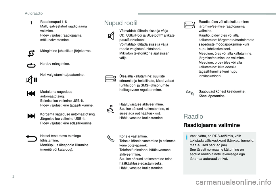 CITROEN JUMPER 2019  Kasutusjuhend (in Estonian) 2
Mängimine juhuslikus järjekorras.
Korduv mängimine.
Heli vaigistamine/peatamine.
Madalama sageduse 
automaatotsing.
Eelmise loo valimine USB-lt.
Pidev vajutus: kiire tagasiliikumine.
Kõrgema sag