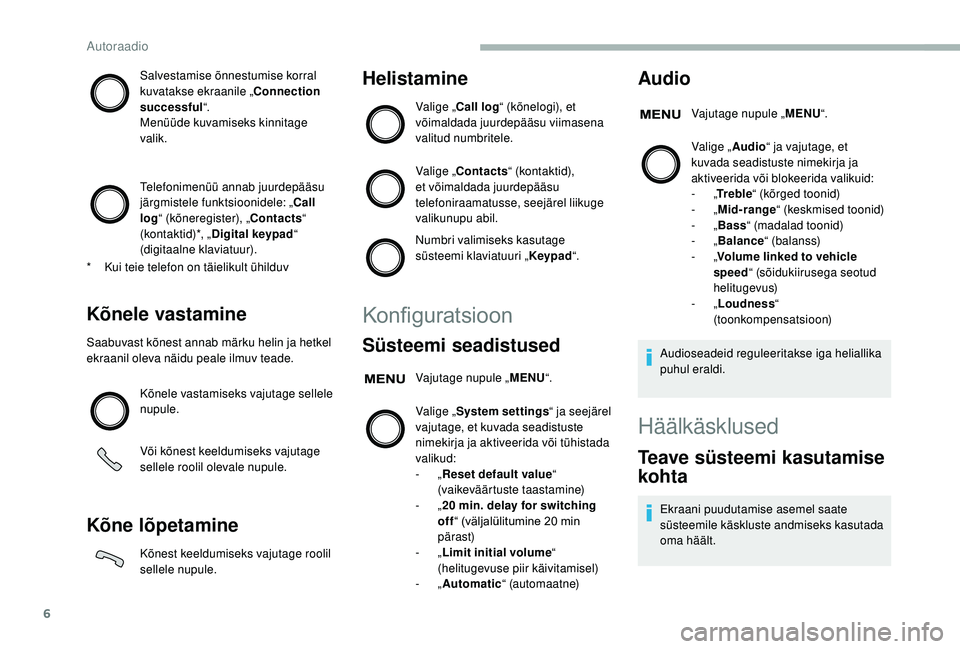 CITROEN JUMPER 2019 Kasutusjuhend (in Estonian) 6
Salvestamise õnnestumise korral
kuvatakse ekraanile „Connection
successful “.
Menüüde kuvamiseks kinnitage
valik.
Telefonimenüü annab juurdepääsu
järgmistele funktsioonidele: „ Cal CITROEN JUMPER 2019 Kasutusjuhend (in Estonian) 6
Salvestamise õnnestumise korral
kuvatakse ekraanile „Connection
successful “.
Menüüde kuvamiseks kinnitage
valik.
Telefonimenüü annab juurdepääsu
järgmistele funktsioonidele: „ Cal