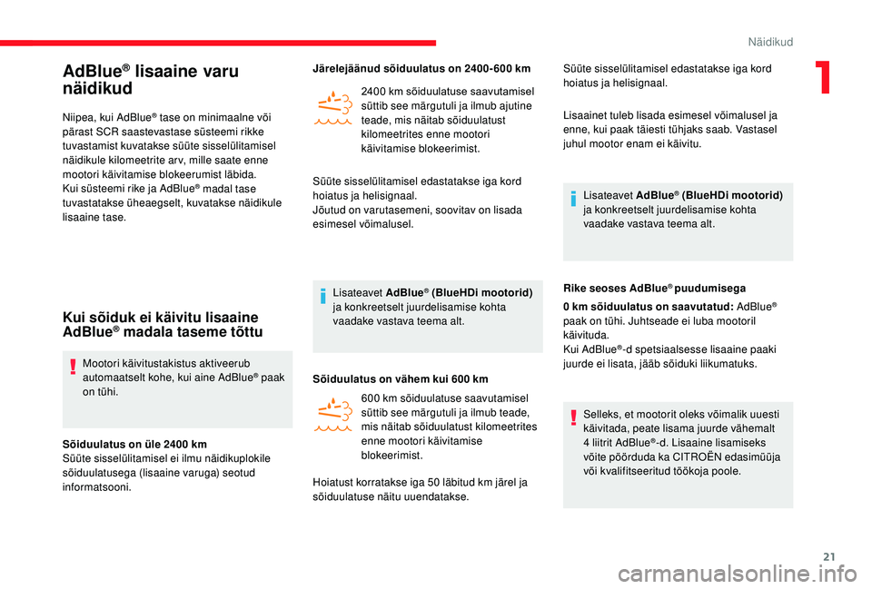 CITROEN JUMPER 2019 Kasutusjuhend (in Estonian) 21
AdBlue® lisaaine varu
näidikud
Niipea, kui AdBlue® tase on minimaalne või
pärast SCR saastevastase süsteemi rikke
tuvastamist kuvatakse süüte sisselülitamisel
näidikule kilomeetrite a CITROEN JUMPER 2019 Kasutusjuhend (in Estonian) 21
AdBlue® lisaaine varu
näidikud
Niipea, kui AdBlue® tase on minimaalne või
pärast SCR saastevastase süsteemi rikke
tuvastamist kuvatakse süüte sisselülitamisel
näidikule kilomeetrite a