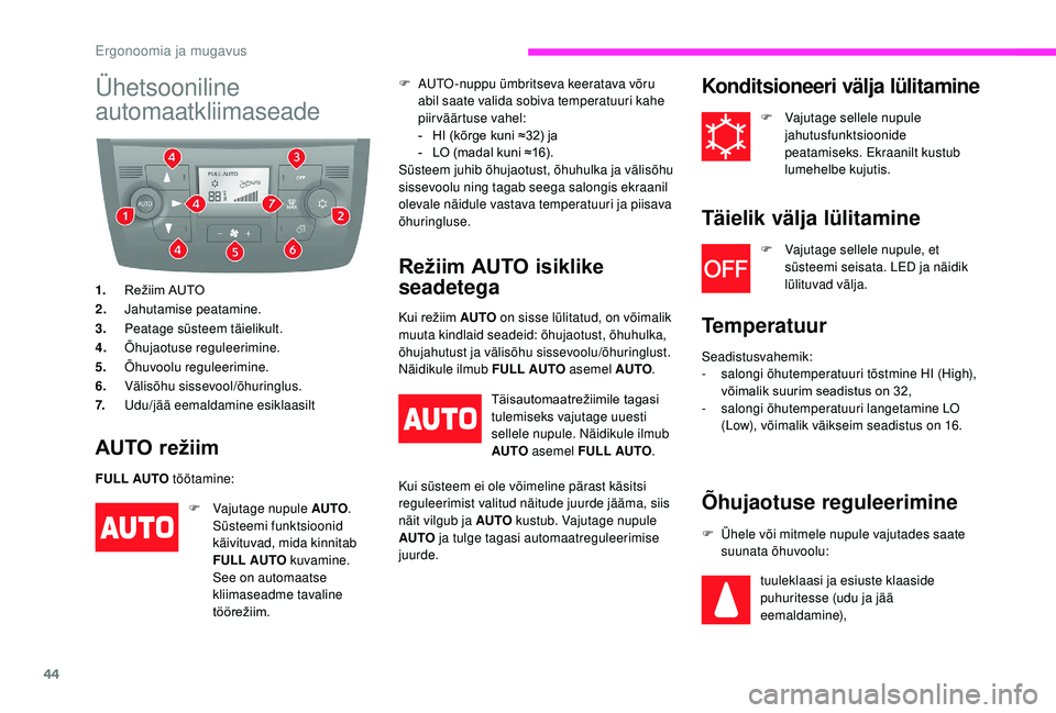 CITROEN JUMPER 2019  Kasutusjuhend (in Estonian) 44
Ühetsooniline 
automaatkliimaseade
1.Režiim AUTO
2. Jahutamise peatamine.
3. Peatage süsteem täielikult.
4. Õhujaotuse reguleerimine.
5. Õhuvoolu reguleerimine.
6. Välisõhu sissevool/õhuri