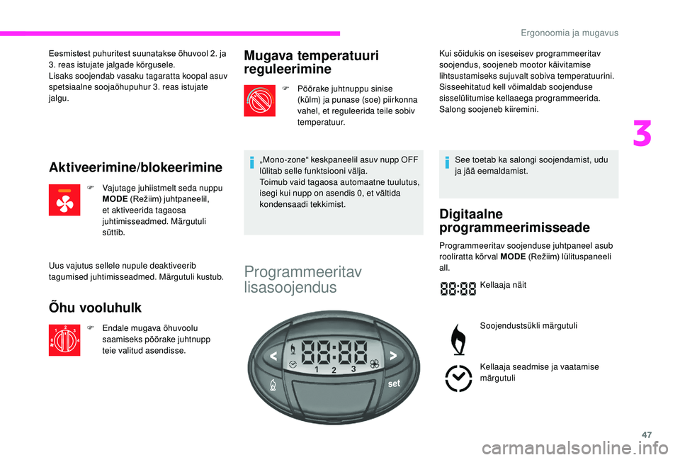 CITROEN JUMPER 2019 Kasutusjuhend (in Estonian) 47
Eesmistest puhuritest suunatakse õhuvool 2. ja
3. reas istujate jalgade kõrgusele.
Lisaks soojendab vasaku tagaratta koopal asuv
spetsiaalne soojaõhupuhur 3. reas istujate
jalgu.
Aktiveerimin CITROEN JUMPER 2019 Kasutusjuhend (in Estonian) 47
Eesmistest puhuritest suunatakse õhuvool 2. ja
3. reas istujate jalgade kõrgusele.
Lisaks soojendab vasaku tagaratta koopal asuv
spetsiaalne soojaõhupuhur 3. reas istujate
jalgu.
Aktiveerimin