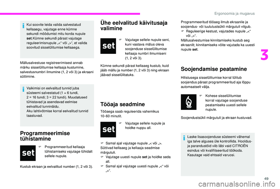 CITROEN JUMPER 2019 Kasutusjuhend (in Estonian) 49
Vaikimisi on eelvalitud tunnid juba
süsteemi salvestatud (1 = 6 tundi,
2 = 16
tundi; 3 = 22 tundi). Muudatused
tühistavad ja asendavad eelmise
eelvalitud tunninäidu.
Aku lahtivõtmise CITROEN JUMPER 2019 Kasutusjuhend (in Estonian) 49
Vaikimisi on eelvalitud tunnid juba
süsteemi salvestatud (1 = 6 tundi,
2 = 16
tundi; 3 = 22 tundi). Muudatused
tühistavad ja asendavad eelmise
eelvalitud tunninäidu.
Aku lahtivõtmise