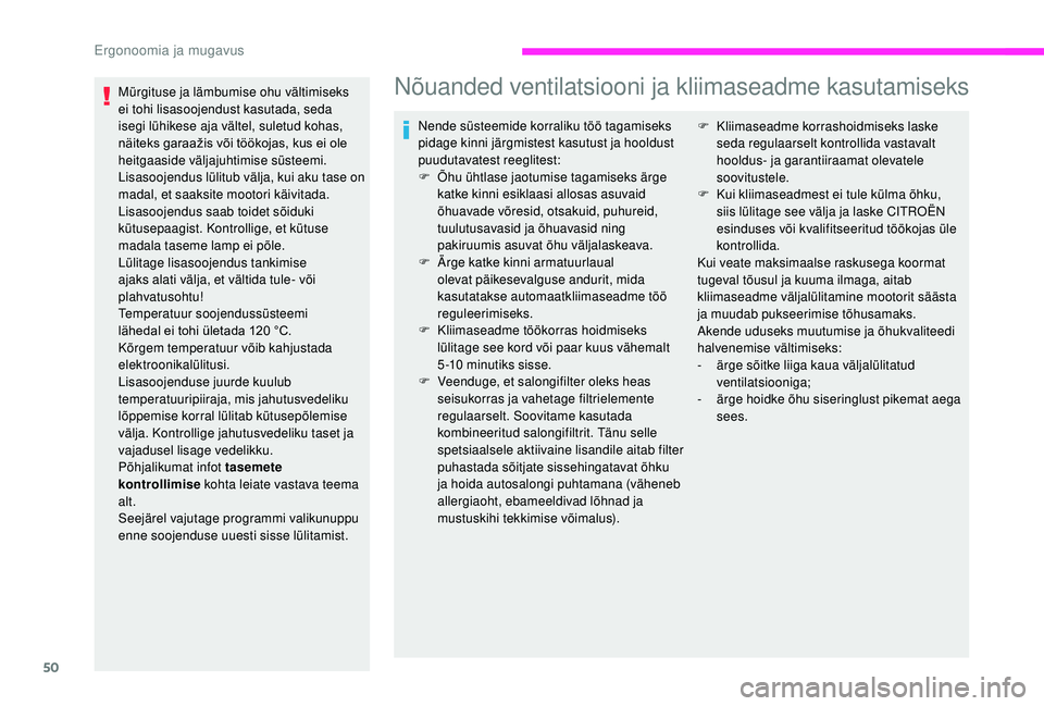 CITROEN JUMPER 2019  Kasutusjuhend (in Estonian) 50
Mürgituse ja lämbumise ohu vältimiseks 
ei tohi lisasoojendust kasutada, seda 
isegi lühikese aja vältel, suletud kohas, 
näiteks garaažis või töökojas, kus ei ole 
heitgaaside väljajuht