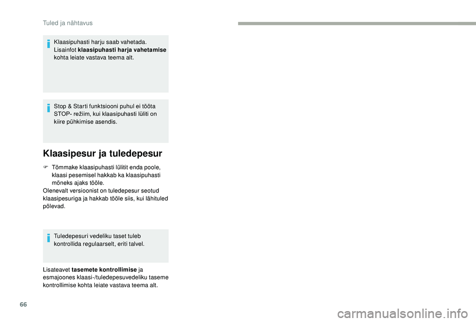 CITROEN JUMPER 2019 Kasutusjuhend (in Estonian) 66
Klaasipuhasti harju saab vahetada.
Lisainfot klaasipuhasti harja vahetamise
kohta leiate vastava teema alt.
Stop & Starti funktsiooni puhul ei tööta
STOP- režiim, kui klaasipuhasti lüliti on CITROEN JUMPER 2019 Kasutusjuhend (in Estonian) 66
Klaasipuhasti harju saab vahetada.
Lisainfot klaasipuhasti harja vahetamise
kohta leiate vastava teema alt.
Stop & Starti funktsiooni puhul ei tööta
STOP- režiim, kui klaasipuhasti lüliti on