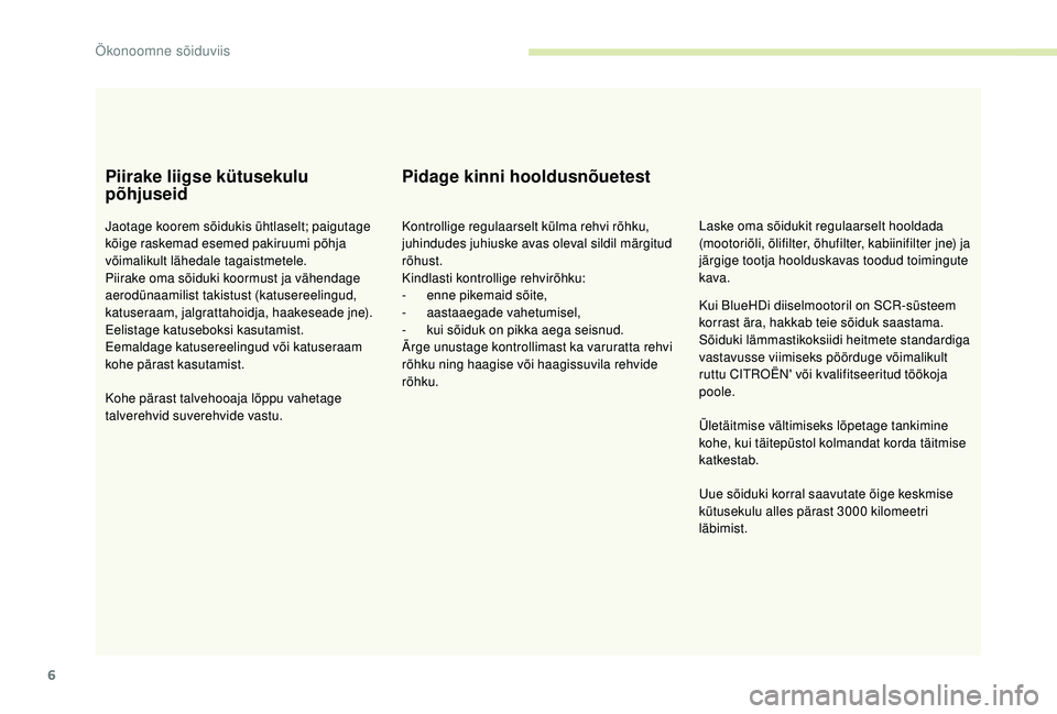 CITROEN JUMPER 2019 Kasutusjuhend (in Estonian) 6
Piirake liigse kütusekulu
põhjuseid
Jaotage koorem sõidukis ühtlaselt; paigutage
kõige raskemad esemed pakiruumi põhja
võimalikult lähedale tagaistmetele.
Piirake oma sõiduki koormust ja CITROEN JUMPER 2019 Kasutusjuhend (in Estonian) 6
Piirake liigse kütusekulu
põhjuseid
Jaotage koorem sõidukis ühtlaselt; paigutage
kõige raskemad esemed pakiruumi põhja
võimalikult lähedale tagaistmetele.
Piirake oma sõiduki koormust ja