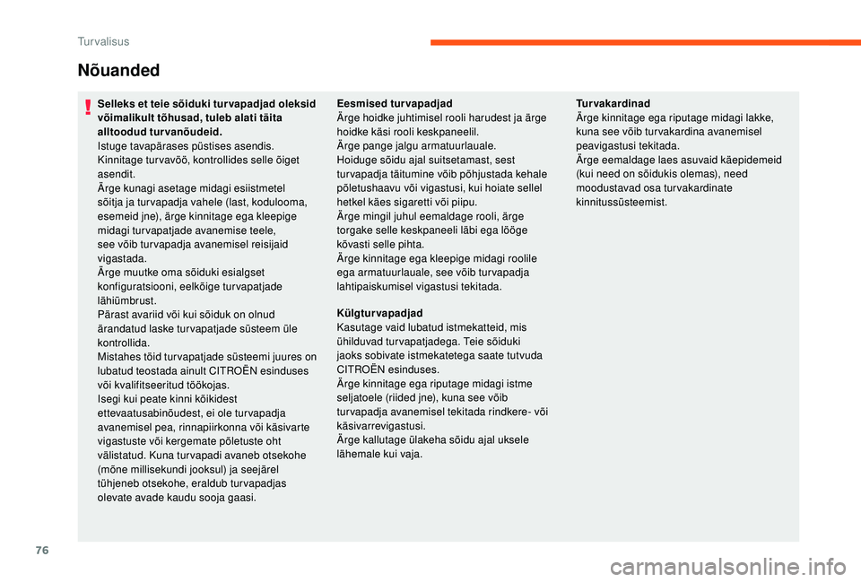 CITROEN JUMPER 2019 Kasutusjuhend (in Estonian) 76
Nõuanded
Selleks et teie sõiduki tur vapadjad oleksid
võimalikult tõhusad, tuleb alati täita
alltoodud turvanõudeid.
Istuge tavapärases püstises asendis.
Kinnitage tur vavöö, kontrollid CITROEN JUMPER 2019 Kasutusjuhend (in Estonian) 76
Nõuanded
Selleks et teie sõiduki tur vapadjad oleksid
võimalikult tõhusad, tuleb alati täita
alltoodud turvanõudeid.
Istuge tavapärases püstises asendis.
Kinnitage tur vavöö, kontrollid