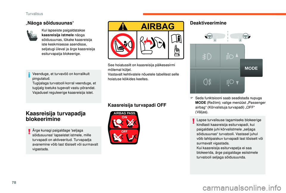 CITROEN JUMPER 2019 Kasutusjuhend (in Estonian) 78
„Näoga sõidusuunas “
Kui lapseiste paigaldatakse
kaasreisija istmele näoga
sõidusuunas, lükake kaasreisija
iste keskmisesse asendisse,
seljatugi üleval ja ärge kaasreisija
esiturvap CITROEN JUMPER 2019 Kasutusjuhend (in Estonian) 78
„Näoga sõidusuunas “
Kui lapseiste paigaldatakse
kaasreisija istmele näoga
sõidusuunas, lükake kaasreisija
iste keskmisesse asendisse,
seljatugi üleval ja ärge kaasreisija
esiturvap